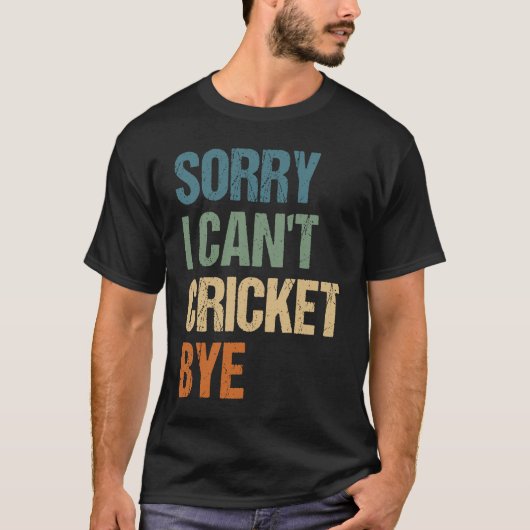 T-shirt Cricket Player Funny Sorry I Can'T Cricket Bye (Devant)
