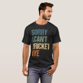 T-shirt Cricket Player Funny Sorry I Can'T Cricket Bye (Devant entier)