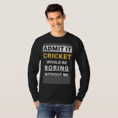 T-shirt Cricket Would Be Boring Without Me Sport Coach  Cr (Devant entier)