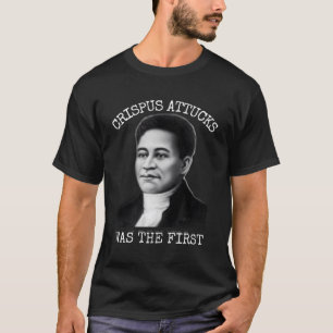 T-shirt Crispus Attucks Était Le Premier
