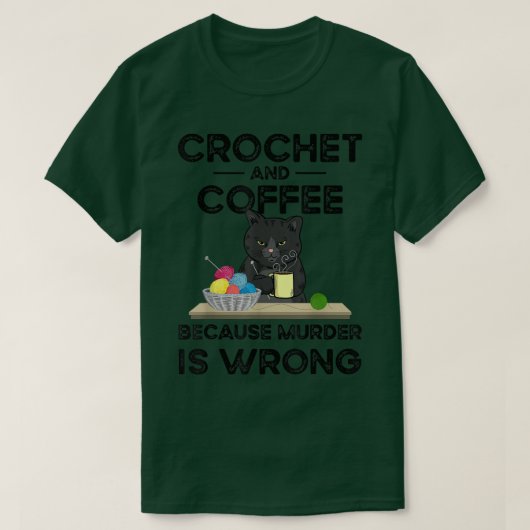 T-shirt Crochet Et Café Parce Que Le Meurtre Est Mal (Design devant)