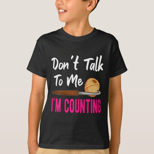 T-shirt Crochet Knitting Don't Talk To Me I'm Counting  (Devant)