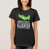 T-shirt Crocodile Always Be Yourself Unless You Can Be An  (Devant)