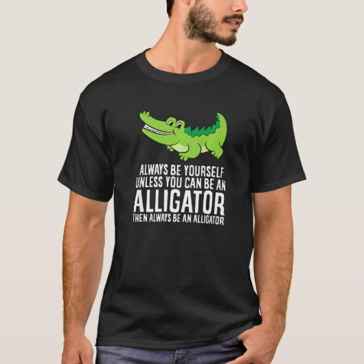 T-shirt Crocodile Soyez toujours vous-même à moins que vou (Devant)