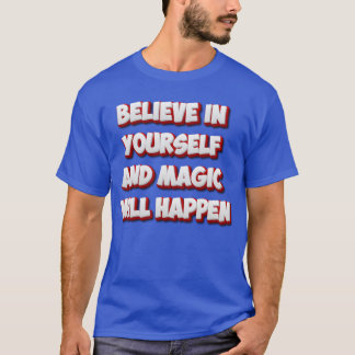 T-shirt Crois en toi-même et la magie arrivera