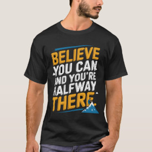 T-shirt Crois que tu peux et que tu es à mi-chemin