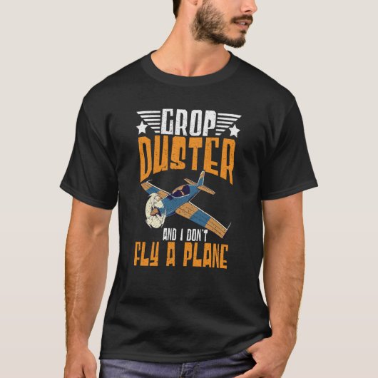 T-shirt Crop Duster And I Dont Fly A Plane Crop Duster  2 (Devant)
