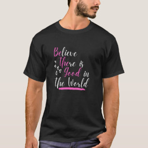 T-shirt Croyez Qu'Il Y A Du Bien Dans Le Monde Caché Posit