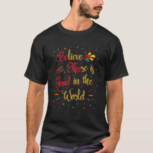 T-shirt Croyez Qu'Il Y A Du Bon Dans La Citation Inspirant