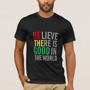 T-SHIRT CROYEZ QU'IL Y A DU BON DANS LE MONDE