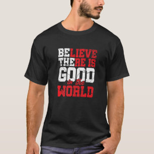 T-shirt Croyez Qu'Il Y A Un Bon Dans L'Inspirat De Motivat