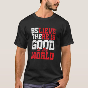 T-shirt Croyez Qu'Il Y A Un Bon Dans L'Inspirat De Motivat