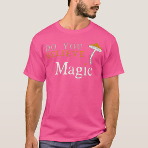 T-shirt Croyez-Vous à la Magie Champignon de Psilocybine D