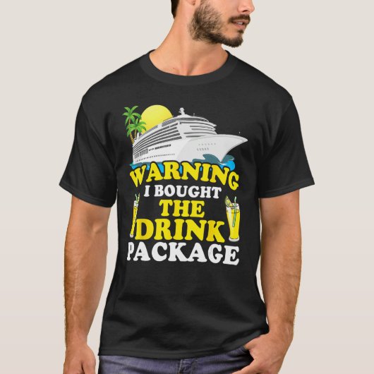 T-shirt Cruise Ship Warning I Bought The Drink Package Fun (Devant)