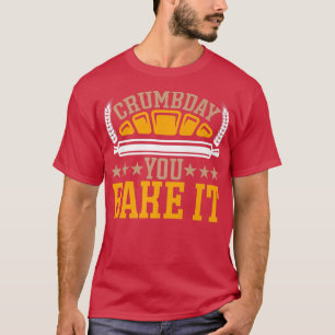 T-shirt Crumbday You Bake It BACKPRINT Pain Baking