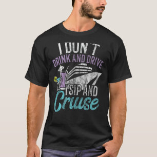 T-shirt Cruse T Shirt I Don't Drink and Drive I Sip and Cr