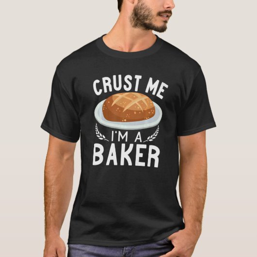 T-shirt Crust Me I'm A Baker Sourdough pain faire Baking (Devant)
