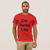 T-shirt Cry Harder Libs (Devant entier)
