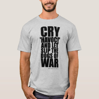 T-shirt Cry 'havoc' (dogs of war) - Shakespeare Quote