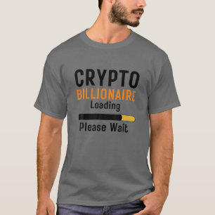 T-shirt Crypto Billionaire Chargement S'Il Vous Plaît Atte