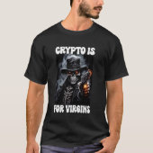 T-shirt Crypto Est Pour Virgins Cringe Skeleton (Devant)
