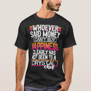 T-shirt Crystal Happiness L'argent peut acheter Funny Prem