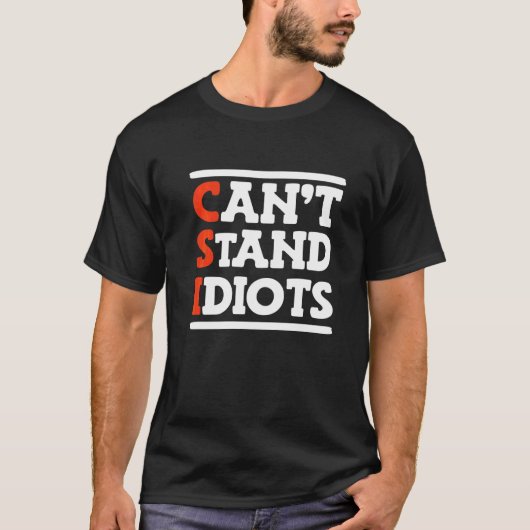 T-shirt CSI ne peut pas supporter les idiots _ (Devant)