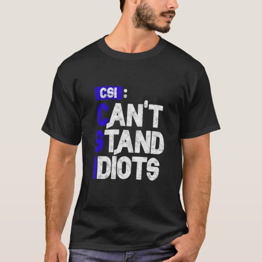 T-shirt Csi ne peut pas supporter les idiots (Devant)