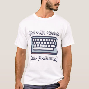 T-shirt Ctrl + Alt + Supprimer Vos Problèmes ! Ordinateur 