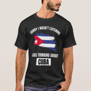 T-shirt Cuba Désolé, je n'écoutais pas, je pensais à Cuba