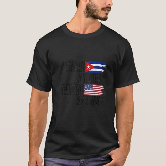 T-shirt Cuban By Birth American By Choice (Devant)