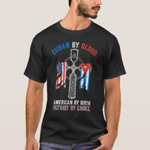T-shirt Cuban By Blood American By Birth Patriot By Choice