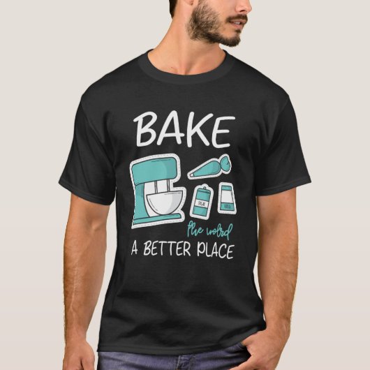T-shirt Cuire Le Monde Meilleur Endroit Baker Baking Cake  (Devant)