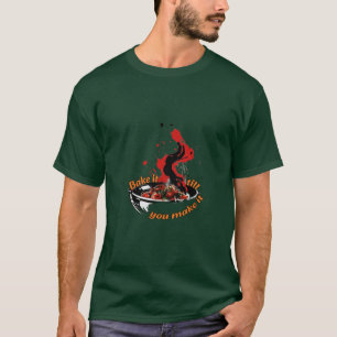 T-shirt Cuisine : Cuire jusqu'à ce que vous le fassiez.