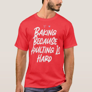 T-shirt Cuisson Parce Que Adulte Est Dur Amour Drôle Sarca
