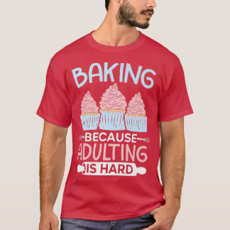T-shirt Cuisson Parce Que L'Adulte Est Dur Cupcake Muffin 