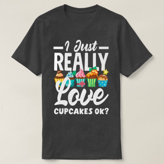 T-shirt Cupcake Baking I Just Vraiment Aimer Cupcakes Ok (Design devant)