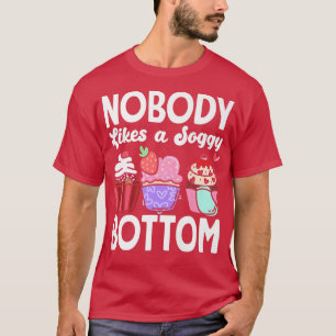 T-shirt Cupcake Baking Personne n'aime un fond détrempé 