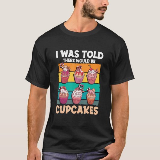 T-shirt Cupcake Sweet Food - I Was Told There Would Be Cup (Devant)