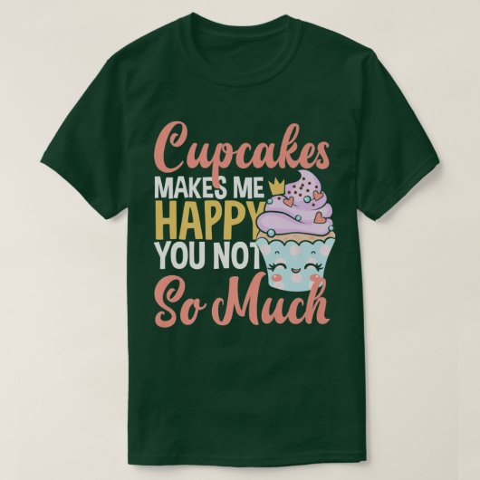 T-shirt Cupcakes Me Rend Heureux Que Vous Ne Cuisiniez Pas (Design devant)
