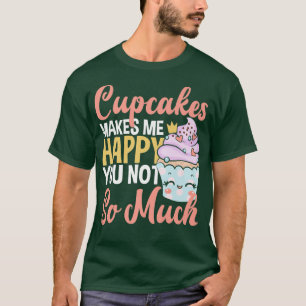 T-shirt Cupcakes Me Rend Heureux Que Vous Ne Cuisiniez Pas