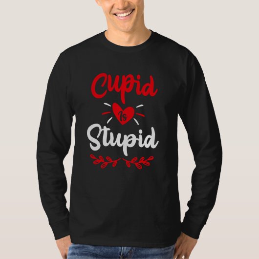 T-shirt Cupid Is Stupide Funny Anti Valentine S Day Joke E (Devant)