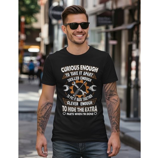 T-shirt Curious Enough to Take It Apart – Funny Mechanic