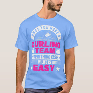 T-shirt Curling Once You Have A Curling Team Curler