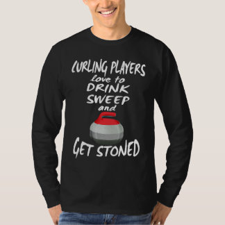 T-shirt Curling Players Love To Drink Sweep and Get Stoned