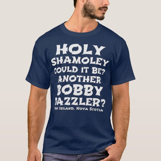 T-shirt Curse Oak Island Holy Shamoley Bobby Dazzler (Devant)