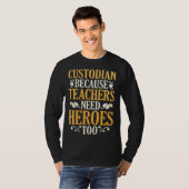 T-shirt Custodian Because Teachers Need Heroes Too (Devant entier)