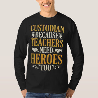 T-shirt Custodian Because Teachers Need Heroes Too