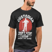 T-shirt Custodian I'don't Stop when Tired janitor Mopping  (Devant)