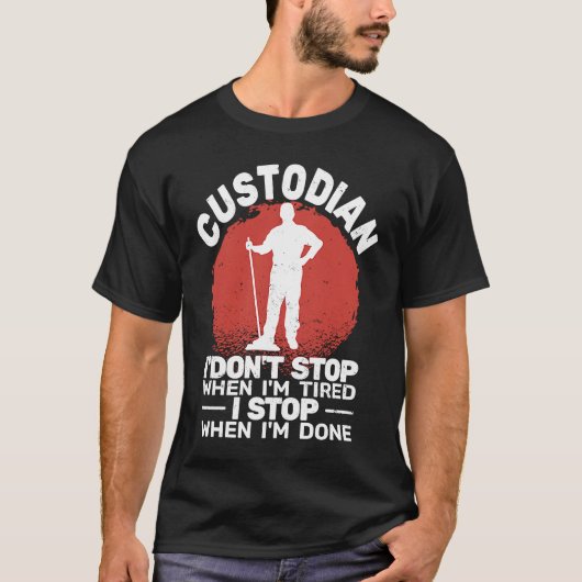 T-shirt Custodian I'don't Stop when Tired janitor Mopping  (Devant)